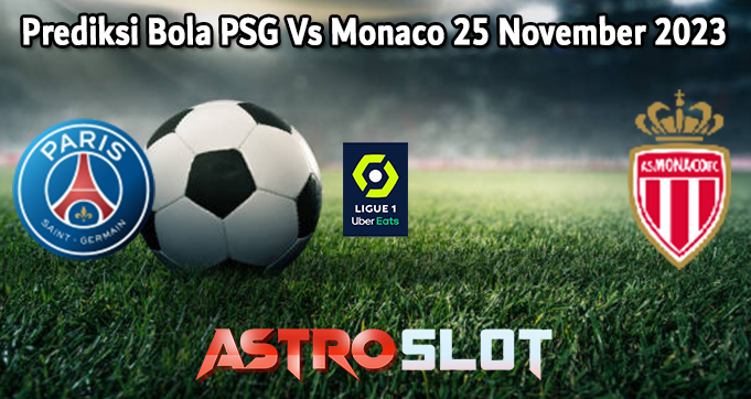 Prediksi Bola PSG Vs Monaco 25 November 2023