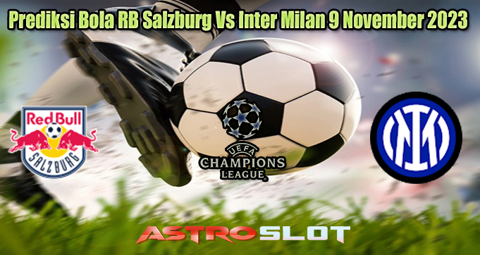 Prediksi Bola RB Salzburg Vs Inter Milan 9 November 2023