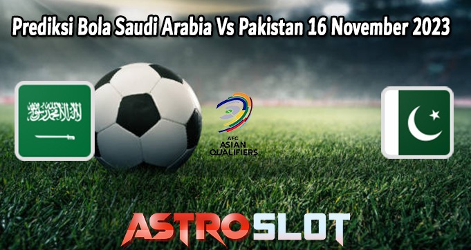 Prediksi Bola Saudi Arabia Vs Pakistan 16 November 2023