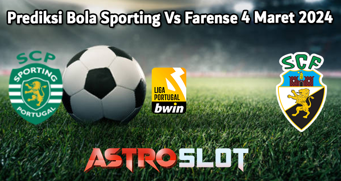 Prediksi Bola Sporting Vs Farense 4 Maret 2024