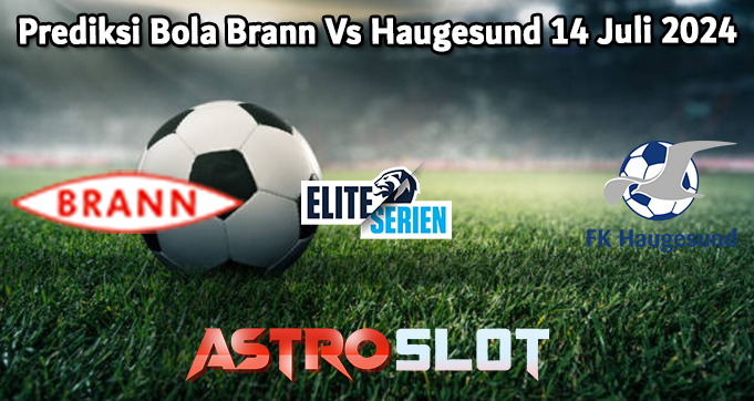 Prediksi Bola Brann Vs Haugesund 14 Juli 2024