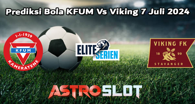 Prediksi Bola KFUM Vs Viking 7 Juli 2024