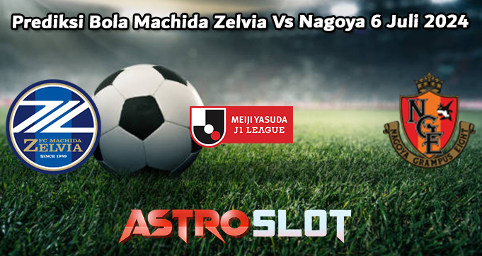 Prediksi Bola Machida Zelvia Vs Nagoya 6 Juli 2024