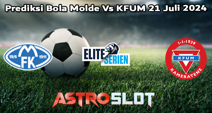 Prediksi Bola Molde Vs KFUM 21 Juli 2024