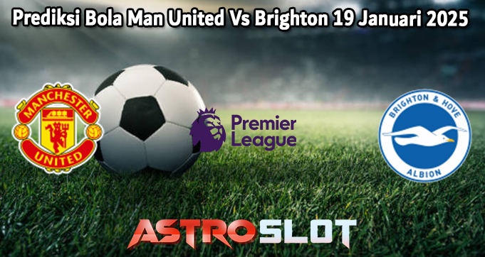 Prediksi Bola Man United Vs Southampton 17 Januari 2025