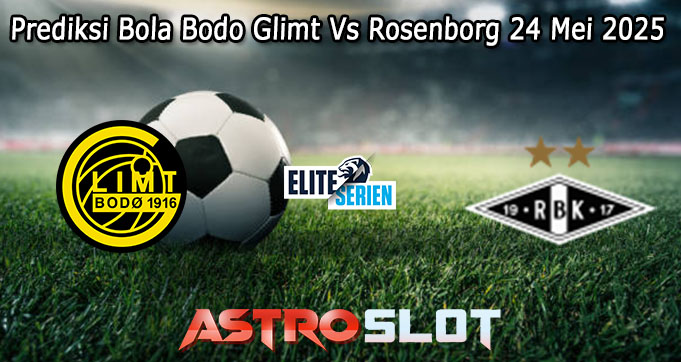 Prediksi Bola Bodo Glimt Vs Rosenborg 24 Mei 2025
