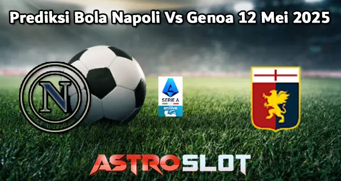 Prediksi Bola Napoli Vs Genoa 12 Mei 2025