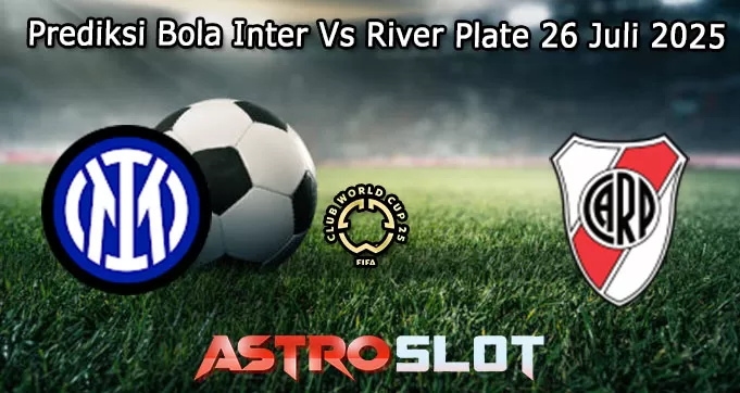 Prediksi Bola Inter Vs River Plate 26 Juli 2025