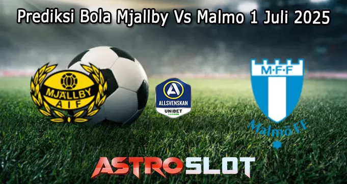 Prediksi Bola Mjallby Vs Malmo 1 Juli 2025
