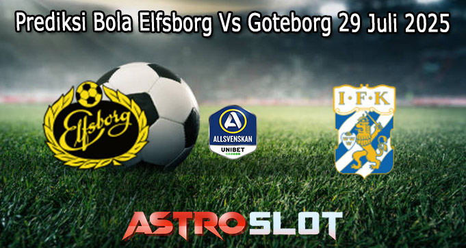 Prediksi Bola Elfsborg Vs Goteborg 29 Juli 2025