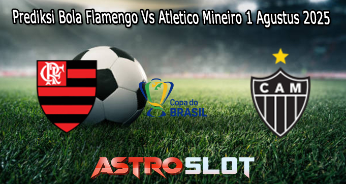 Prediksi Bola Flamengo Vs Atletico Mineiro 1 Agustus 2025