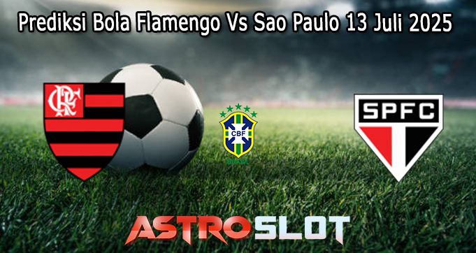 Prediksi Bola Flamengo Vs Sao Paulo 13 Juli 2025