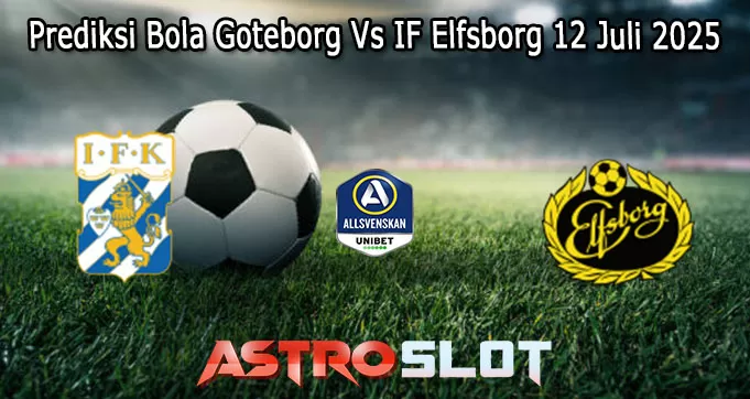 Prediksi Bola Goteborg Vs IF Elfsborg 12 Juli 2025