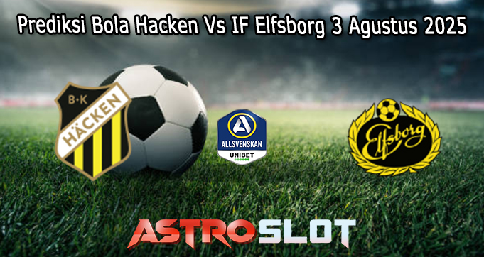 Prediksi Bola Hacken Vs IF Elfsborg 3 Agustus 2025