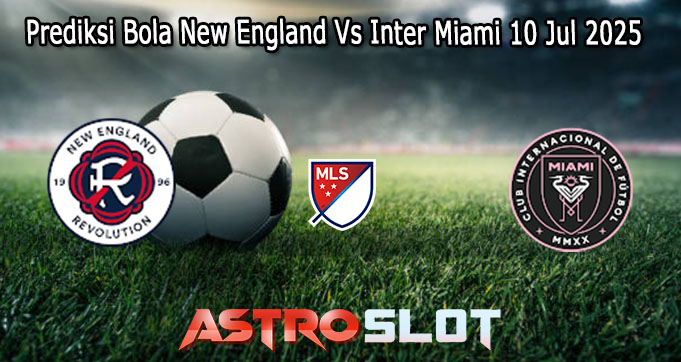 Prediksi Bola New England Vs Inter Miami 10 Jul 2025