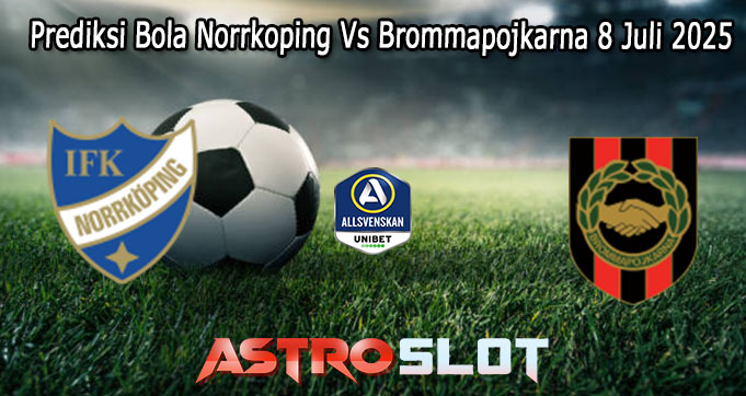 Prediksi Bola Norrkoping Vs Brommapojkarna 8 Juli 2025