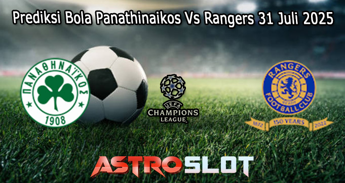 Prediksi Bola Panathinaikos Vs Rangers 31 Juli 2025