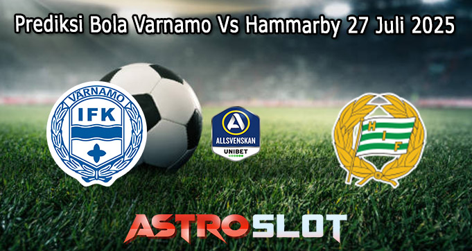 Prediksi Bola Varnamo Vs Hammarby 27 Juli 2025