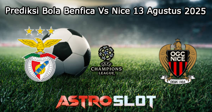 Prediksi Bola Benfica Vs Nice 13 Agustus 2025