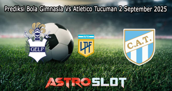 Prediksi Bola Gimnasia Vs Atletico Tucuman 2 September 2025