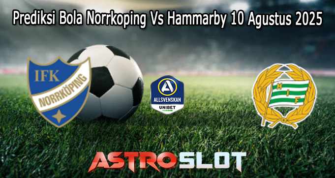 Prediksi Bola Norrkoping Vs Hammarby 10 Agustus 2025