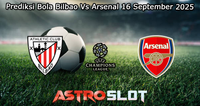 Prediksi Bola Bilbao Vs Arsenal 16 September 2025