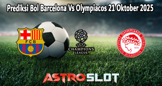 Prediksi Bola Barcelona Vs Olympiacos 21 Oktober 2025