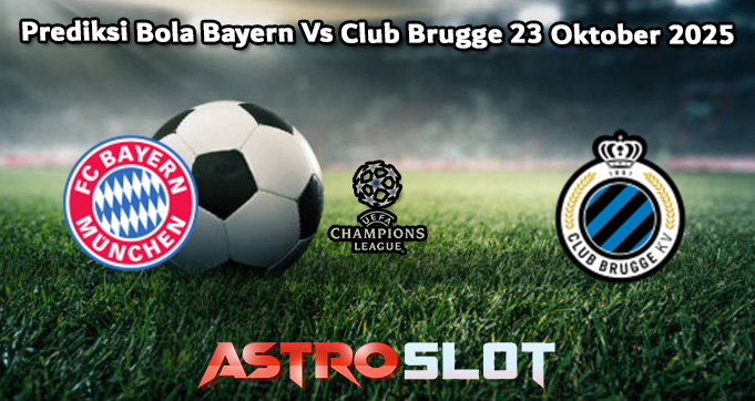 Prediksi Bola Bayern Vs Club Brugge 23 Oktober 2025