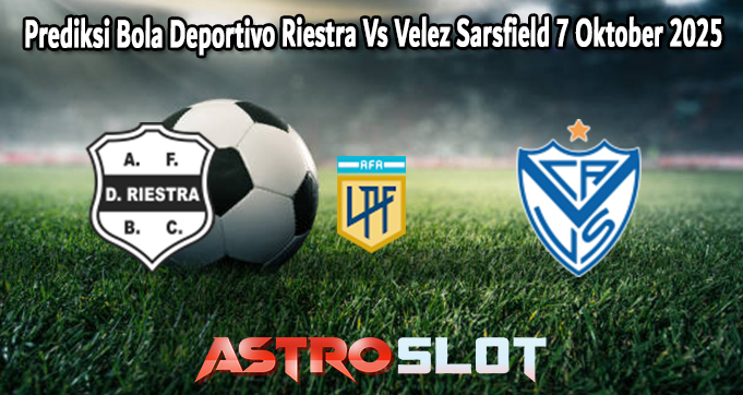 Prediksi Bola Deportivo Riestra Vs Velez Sarsfield 7 Oktober 2025
