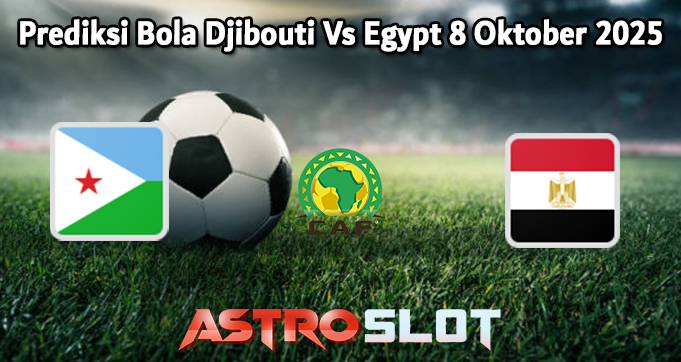 Prediksi Bola Djibouti Vs Egypt 8 Oktober 2025