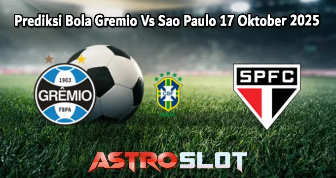 Prediksi Bola Gremio Vs Sao Paulo 17 Oktober 2025