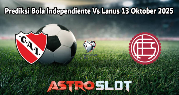 Prediksi Bola Independiente Vs Lanus 13 Oktober 2025