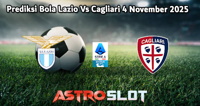 Prediksi Bola Lazio Vs Cagliari 4 November 2025