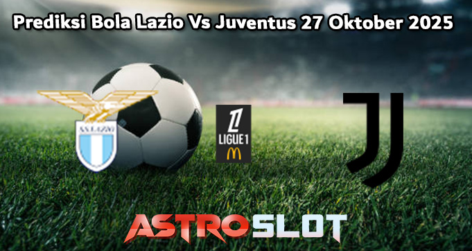 Prediksi Bola Lazio Vs Juventus 27 Oktober 2025