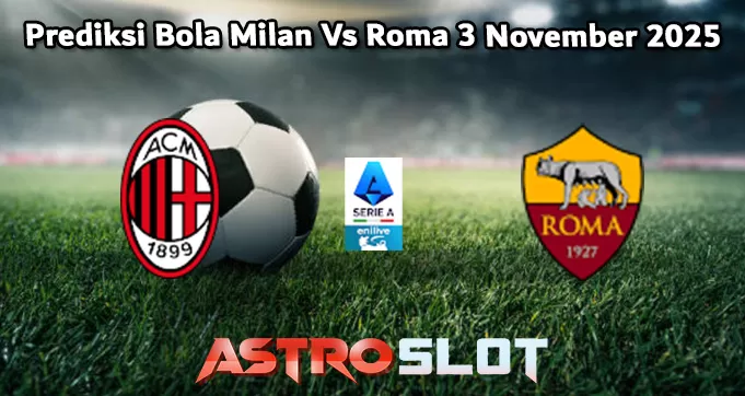 Prediksi Bola Milan Vs Roma 3 November 2025
