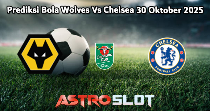Prediksi Bola Wolves Vs Chelsea 30 Oktober 2025
