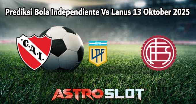 Prediksi Bola Independiente Vs Lanus 13 Oktober 2025