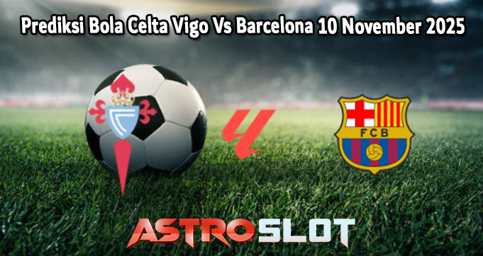 Prediksi Bola Celta Vigo Vs Barcelona 10 November 2025