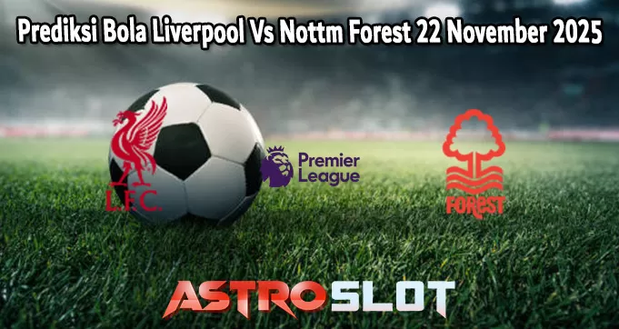 Prediksi Bola Liverpool Vs Nottm Forest 22 November 2025