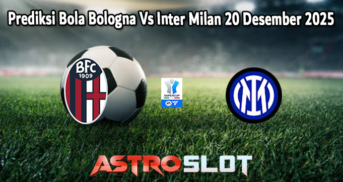 Prediksi Bola Bologna Vs Inter Milan 20 Desember 2025