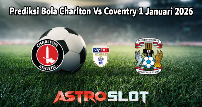 Prediksi Bola Charlton Vs Coventry 1 Januari 2026