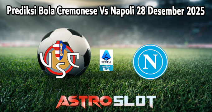Prediksi Bola Cremonese Vs Napoli 28 Desember 2025