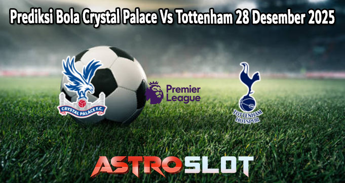 Prediksi Bola Crystal Palace Vs Tottenham 28 Desember 2025