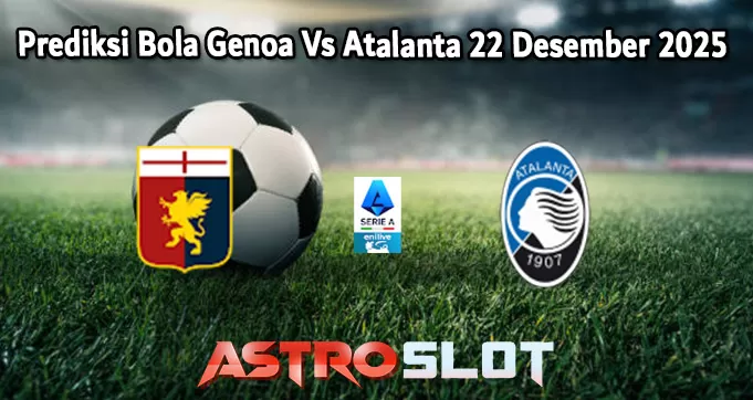 Prediksi Bola Genoa Vs Atalanta 22 Desember 2025