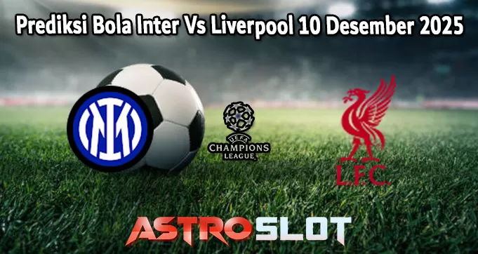 Prediksi Bola Inter Vs Liverpool 10 Desember 2025