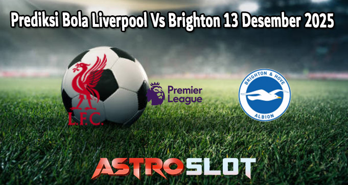 Prediksi Bola Liverpool Vs Brighton 13 Desember 2025