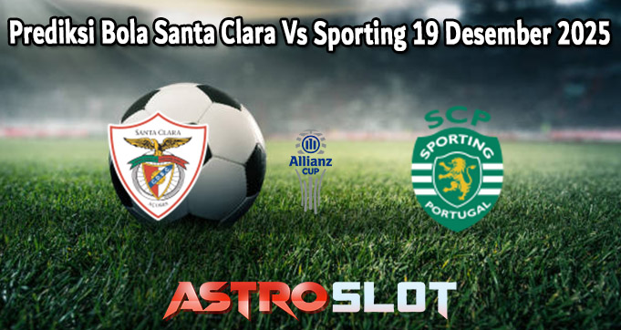 Prediksi Bola Santa Clara Vs Sporting 19 Desember 2025