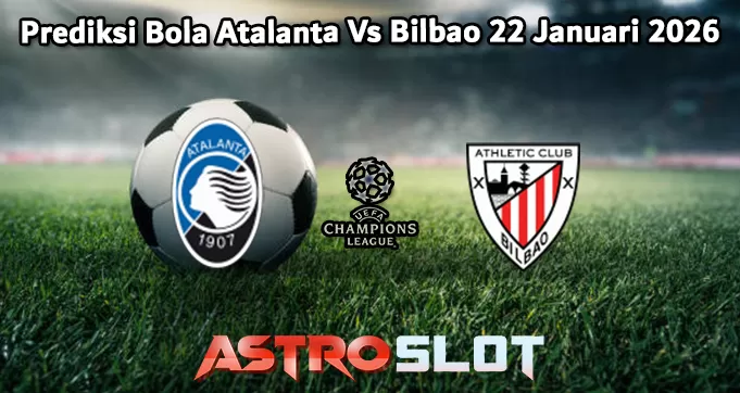 Prediksi Bola Atalanta Vs Bilbao 22 Januari 2026