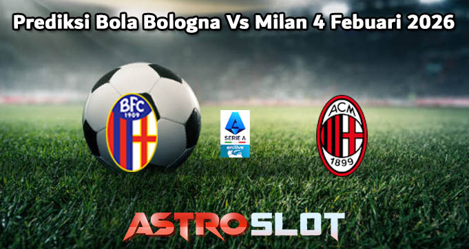 Prediksi Bola Bologna Vs Milan 4 Febuari 2026