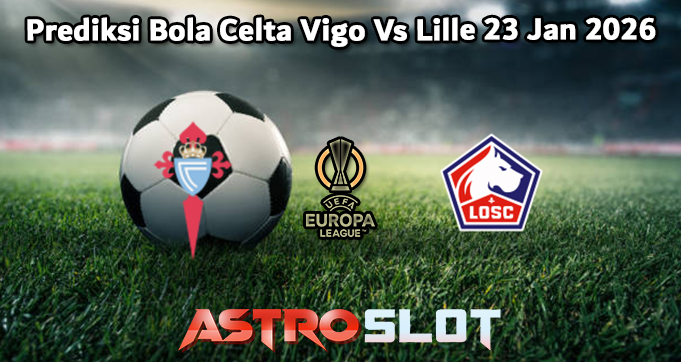 Prediksi Bola Celta Vigo Vs Lille 23 Jan 2026
